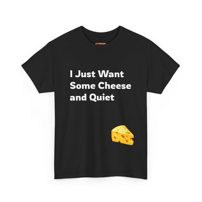 I Just Want Some Cheese and Quiet Tee