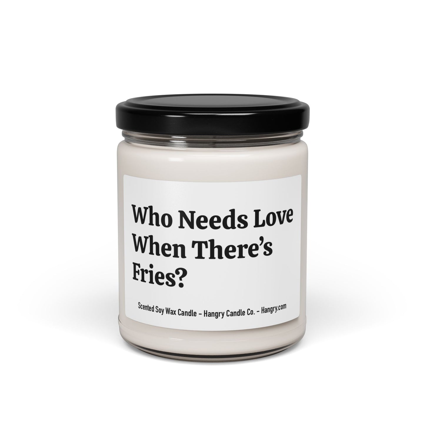 Who Needs Love When There’s Fries? - Scented Soy Candle, 9oz