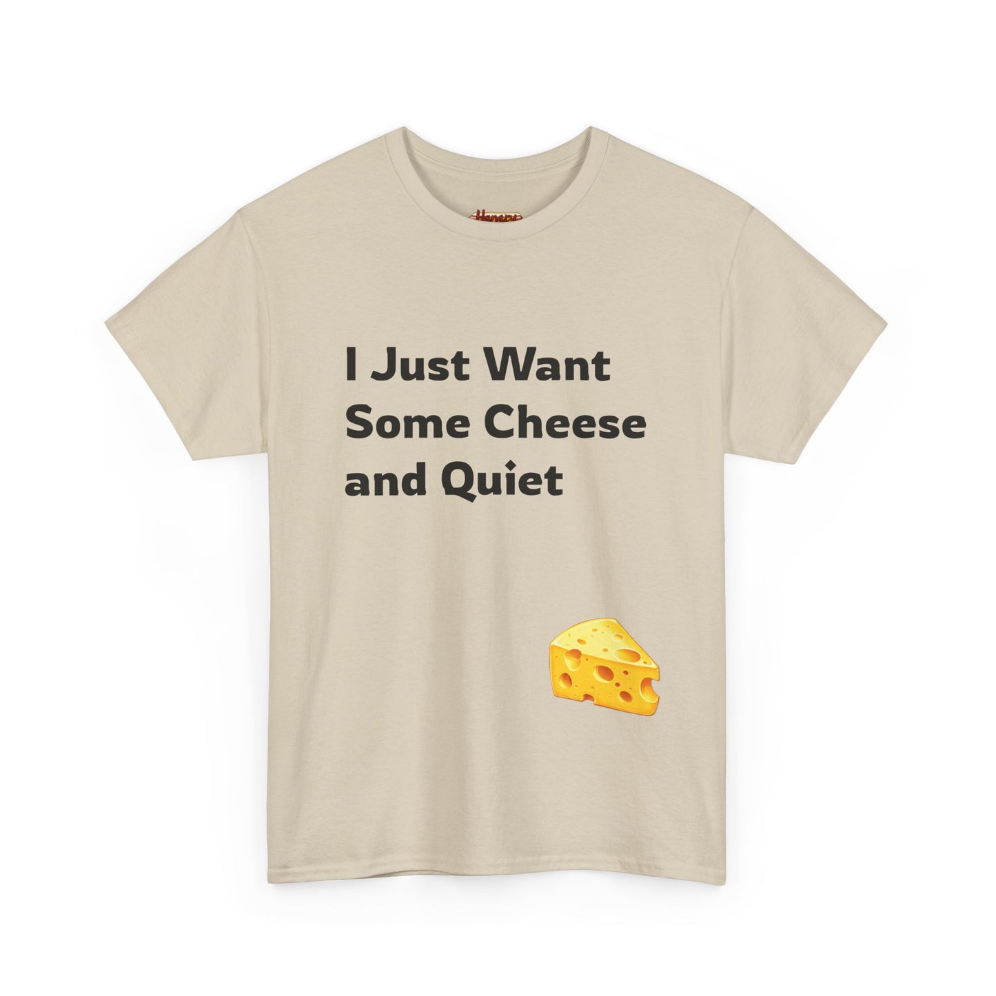 I Just Want Some Cheese and Quiet Tee