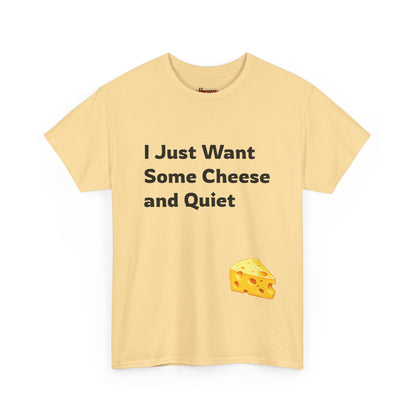 I Just Want Some Cheese and Quiet Tee