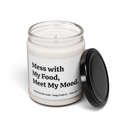 Mess with My Food, Meet My Mood. - Scented Soy Candle, 9oz