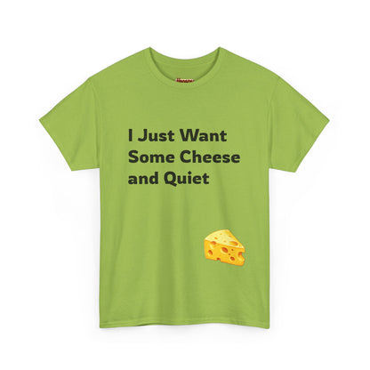 I Just Want Some Cheese and Quiet Tee