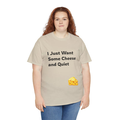 I Just Want Some Cheese and Quiet Tee